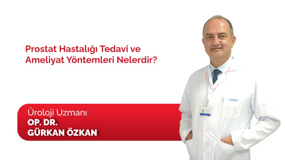 Prostat Hastalığının Tedavi ve Ameliyat Yöntemleri Nelerdir?