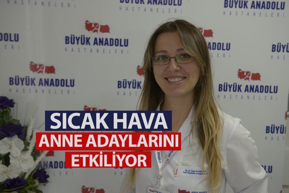 Büyük Anadolu Hastaneleri'nden Anne Adaylarına 'Sıcak Hava' Uyarısı