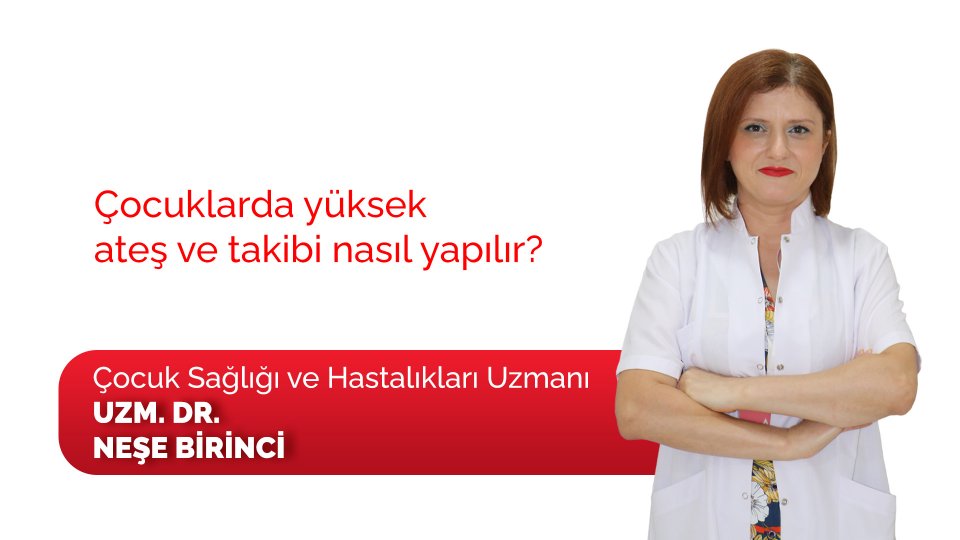 Çocuklarda yüksek ateş ve takibi nasıl yapılır?