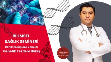 Klinik Branşlara Yönelik Genetik Testlere Bakış Semineri